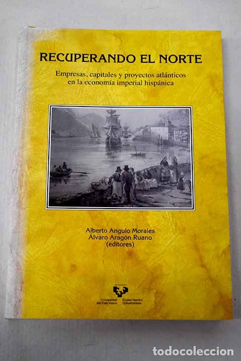 Libros: Recuperando el Norte: empresas, capitales y proyectos atl&aacute;nticos en la econom&iacute;a imperial hisp&aacute;nica