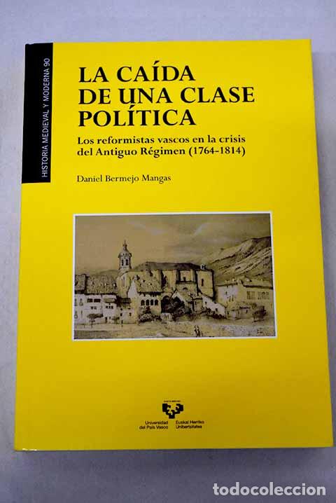 Libros: La ca&iacute;da de una clase pol&iacute;tica: los reformistas vascos en la crisis del Antiguo R&eacute;gimen, (1764-1814)