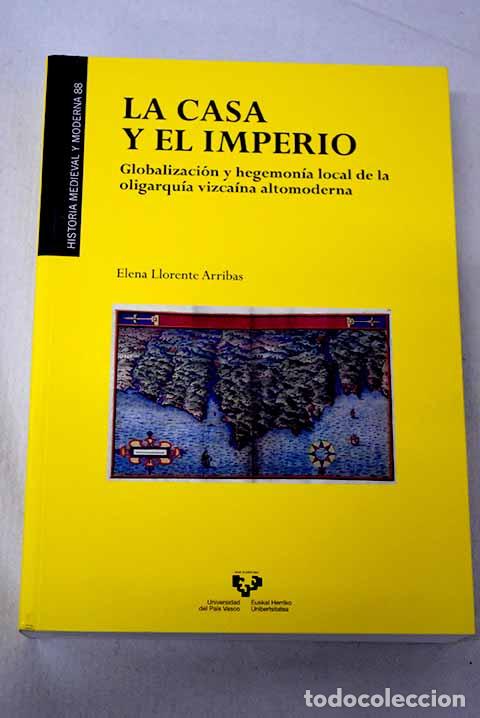 Libros: La casa y el imperio: globalizaci&oacute;n y hegemon&iacute;a local de la oligarqu&iacute;a vizca&iacute;na altomoderma