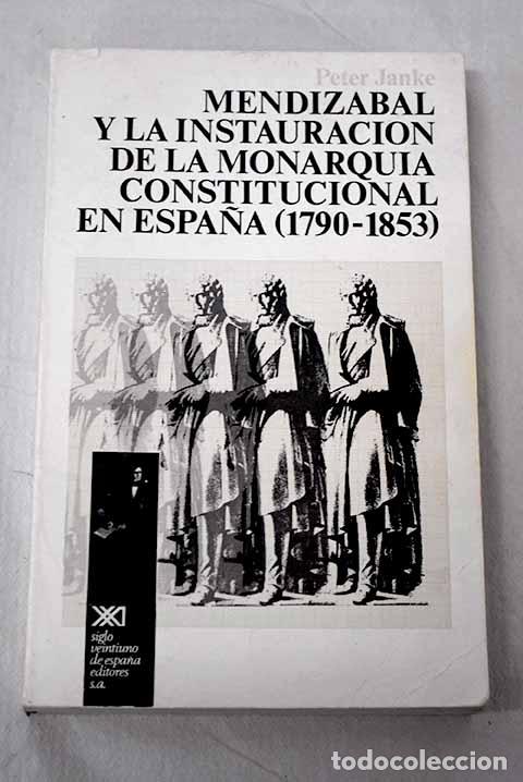 Libros: Mendiz&aacute;bal y la instauraci&oacute;n de la monarqu&iacute;a constitucional en Espa&ntilde;a (1790-1853).- Janke, Peter