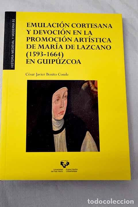 Libros: Emulaci&oacute;n cortesana y devoci&oacute;n en la promoci&oacute;n art&iacute;stica de Mar&iacute;a de Lazcano (1593-1664