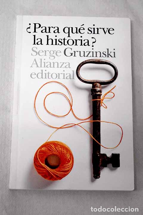 Libros: &iquest;Para qu&eacute; sirve la historia?.- Gruzinski, Serge