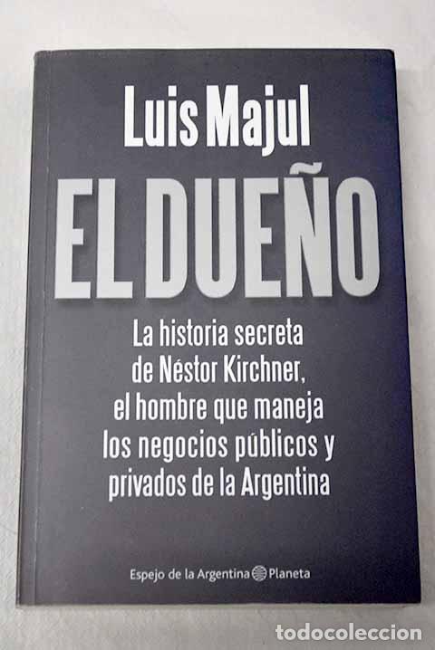 Libros: El due&ntilde;o: la historia secreta de N&eacute;stor Kirchner.- Majul, Luis