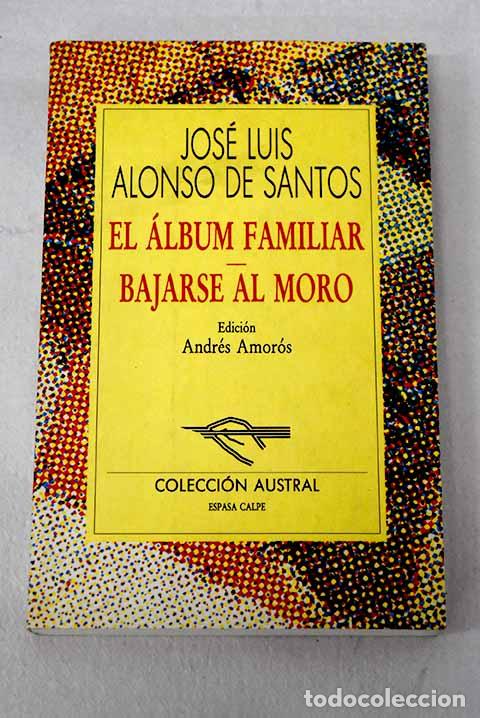 Libros: El &aacute;lbum familiar: Bajarse al moro.- Alonso de Santos, Jos&eacute; Luis