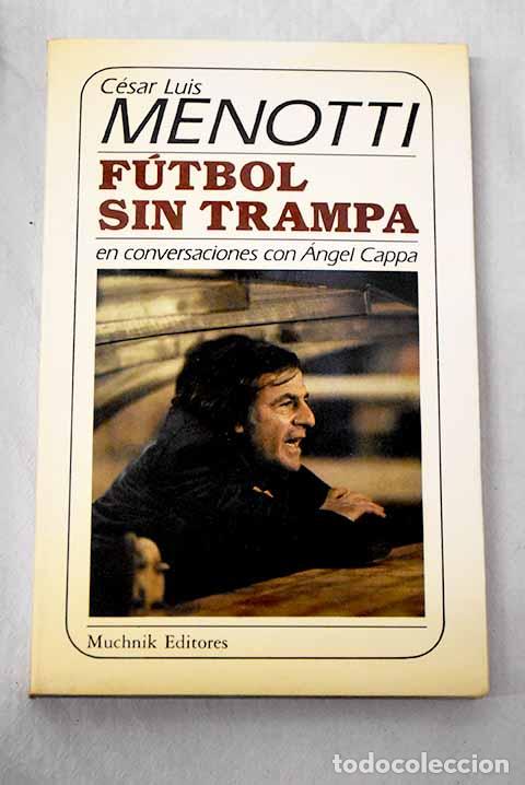 Libros: F&uacute;tbol sin trampa: en conversaciones con &Aacute;ngel Cappa.- Menotti, C&eacute;sar Luis