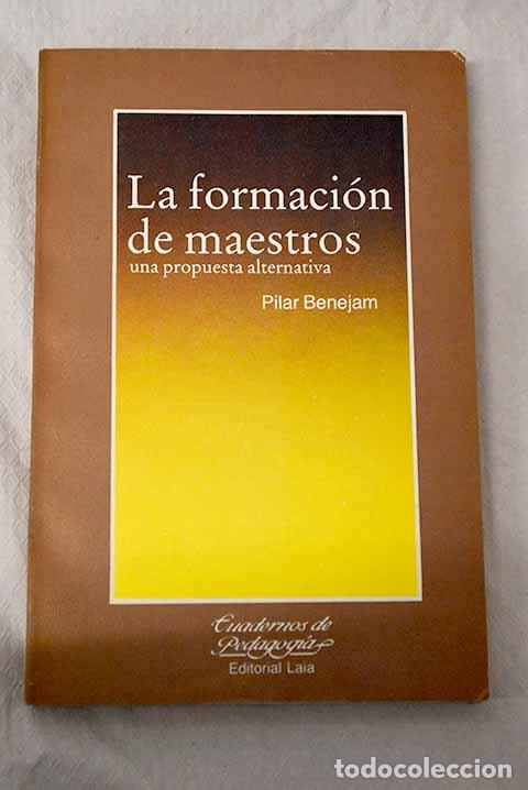 Libros: La formaci&oacute;n de maestros: una propuesta alternativa.- Benejam, Pilar
