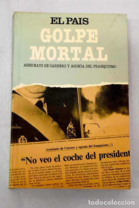 Libros: Golpe mortal: asesinato de Carrero y agon&iacute;a del franquismo.- Fuente, Ismael