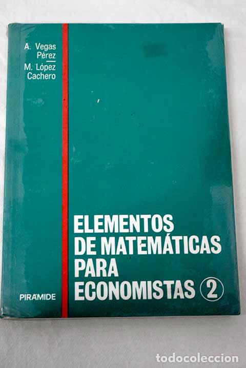 Libros: Elementos de matem&aacute;ticas para economistas 2.- Vegas P&eacute;rez, &Aacute;ngel