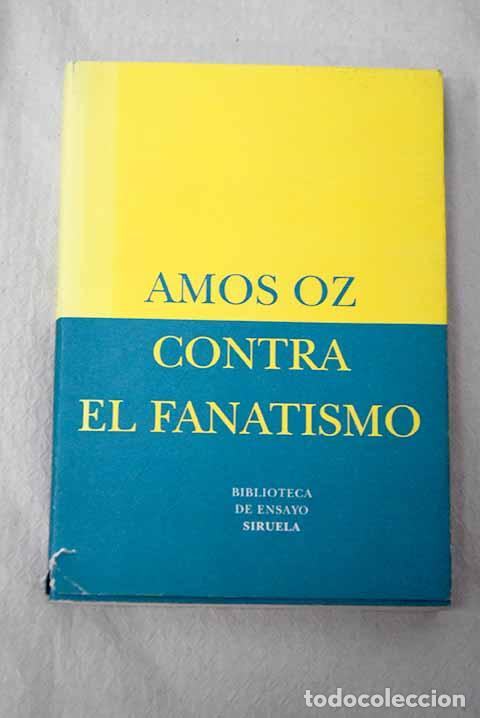Libros: Contra el fanatismo: Oz, Amos.- Oz, Amos