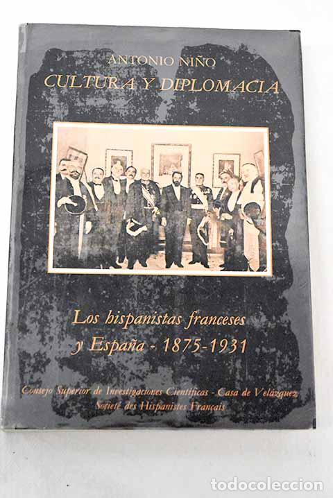 Libros: Cultura y diplomacia: los hispanistas franceses y Espa&ntilde;a de 1875 a 1931.- Ni&ntilde;o, Antonio