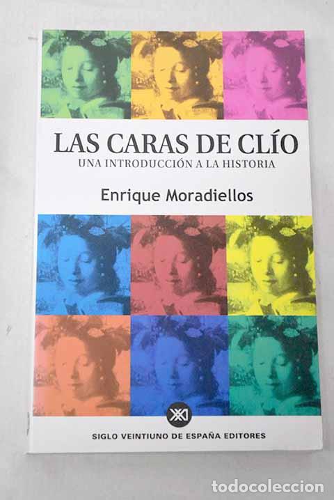 Libri di seconda mano: Las caras de Cl&iacute;o: una introducci&oacute;n a la historia.- Moradiellos, Enrique