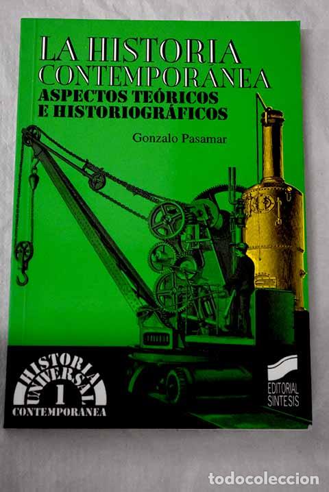 books: La historia contempor&aacute;nea: aspectos te&oacute;ricos e historiogr&aacute;ficos.- Pasamar Alzuria, Gonzalo
