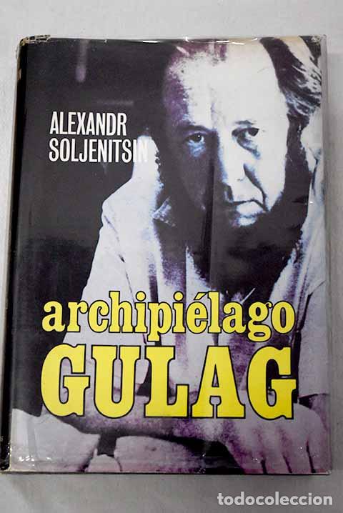 books: Archipielago Gulag, 1918-1956: ensayo de investigaci&oacute;n literaria.- Solzhenitsin, Alexander