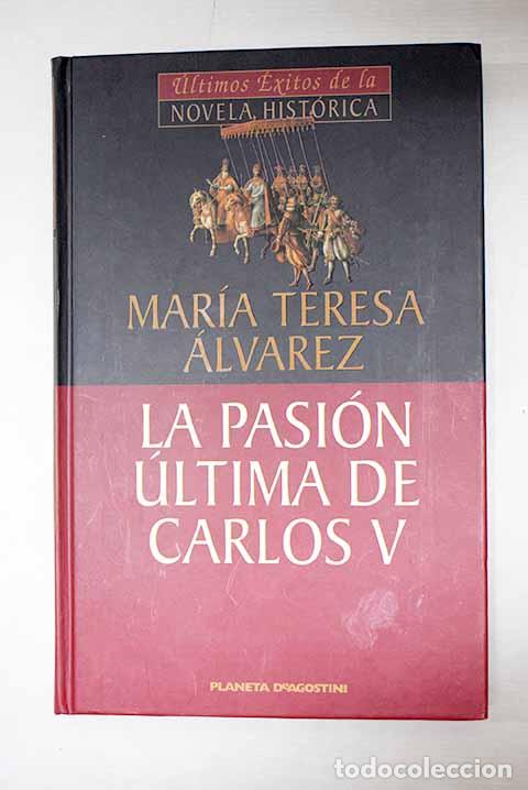 B&uuml;cher: La pasi&oacute;n &uacute;ltima de Carlos V.- &Aacute;lvarez, Mar&iacute;a Teresa