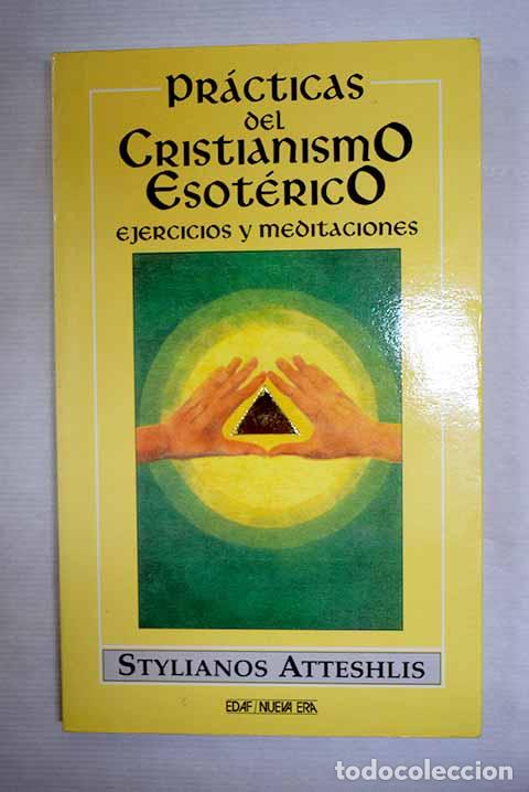 Libros: Pr&aacute;cticas del cristianismo esot&eacute;rico: ejercicios y meditaciones.- Atteshlis, Stylianos