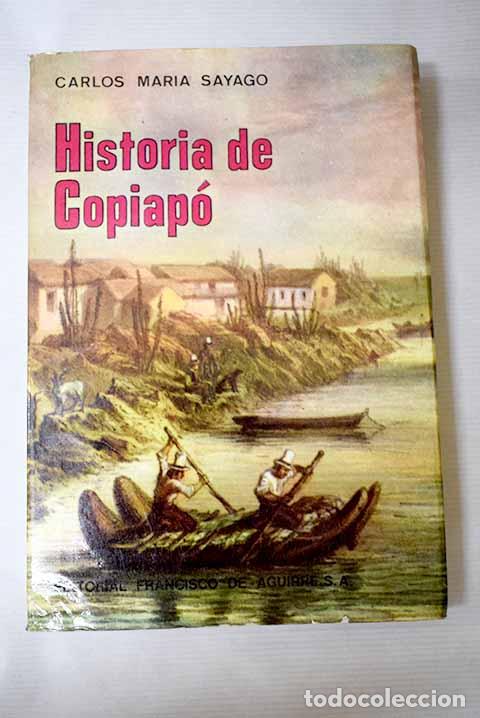 Libri di seconda mano: Historia de Copiap&oacute;: Sayago, Carlos Mar&iacute;a.- Sayago, Carlos Mar&iacute;a
