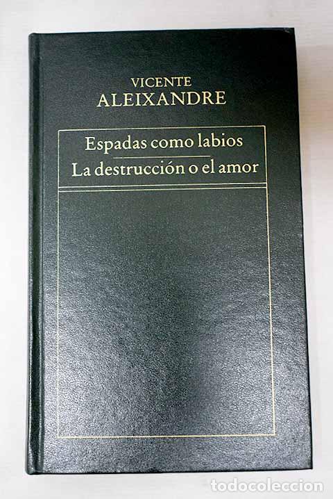 Libros: Espadas como labios ; La destrucci&oacute;n o el amor.- Aleixandre, Vicente