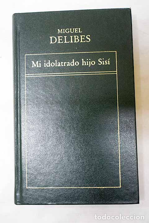 Libros: Mi idolatrado hijo Sis&iacute;.- Delibes, Miguel