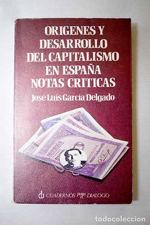 Libros: Origenes y desarrollo del capitalismo en Espa&ntilde;a.- Garc&iacute;a Delgado, Jos&eacute; Luis