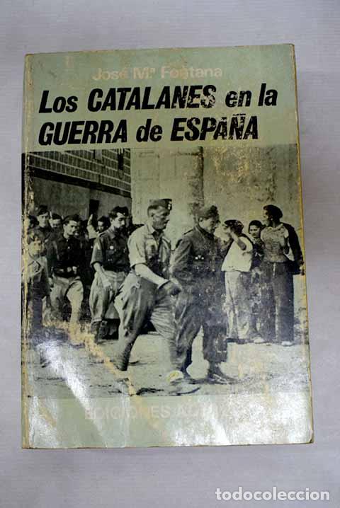 Libros: Los catalanes en la guerra de Espa&ntilde;a.- Fontana, Jos&eacute; Mar&iacute;a