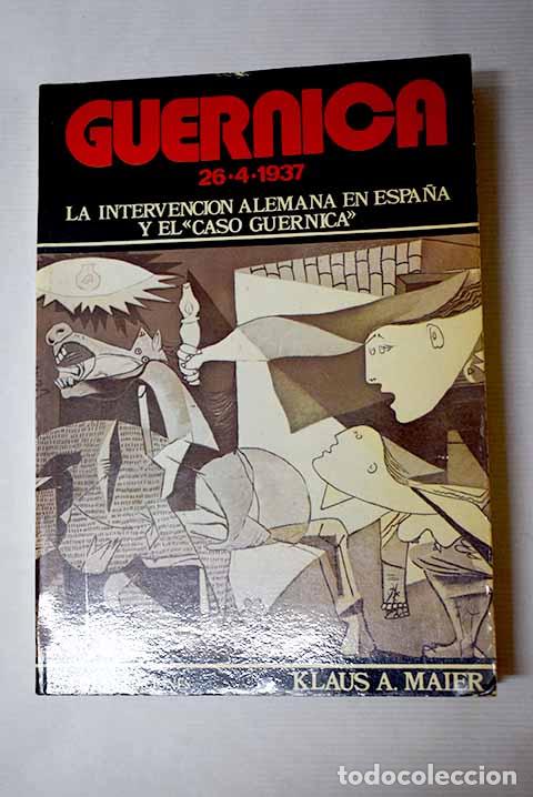 Libros: Guernica 26-4-1937: la intervenci&oacute;n alemana en Espa&ntilde;a y el caso Guernica .- Maier, Klaus A.