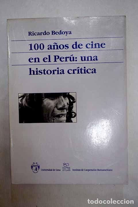 Libri di seconda mano: 100 a&ntilde;os de cine en el Per&uacute;: una historia cr&iacute;tica.- Bedoya, Ricardo