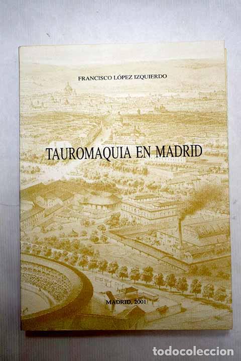 Libri di seconda mano: Tauromaquia en Madrid.- L&oacute;pez Izquierdo, Francisco