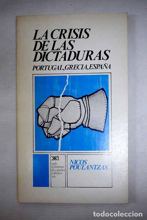 Libri di seconda mano: La crisis de las dictaduras: Portugal, Grecia, Espa&ntilde;a.- Poulantzas, Nicos
