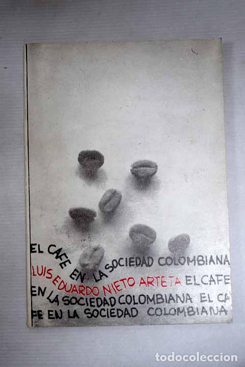 Libri di seconda mano: El caf&eacute; en la sociedad colombiana.- Nieto Arteta, Luis Eduardo