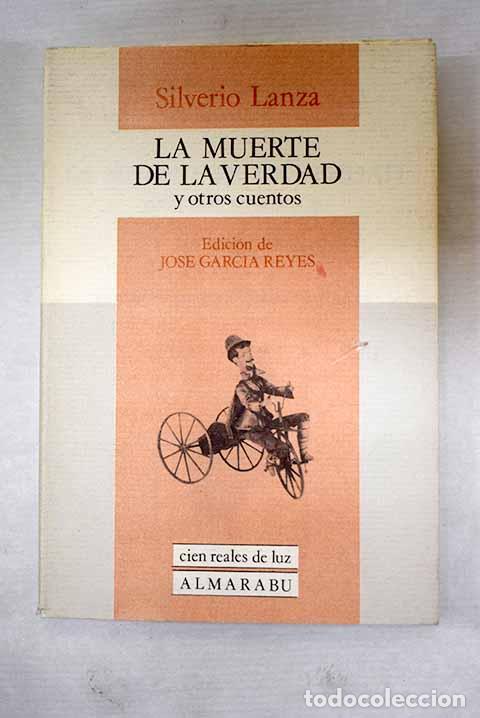 Libri di seconda mano: La muerte de la verdad y otros cuentos.- Lanza, Silverio