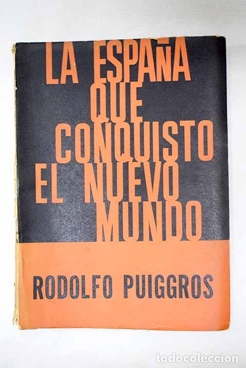 Libri di seconda mano: La Espa&ntilde;a que conquist&oacute; al nuevo mundo.- Puiggr&oacute;s, Rodolfo