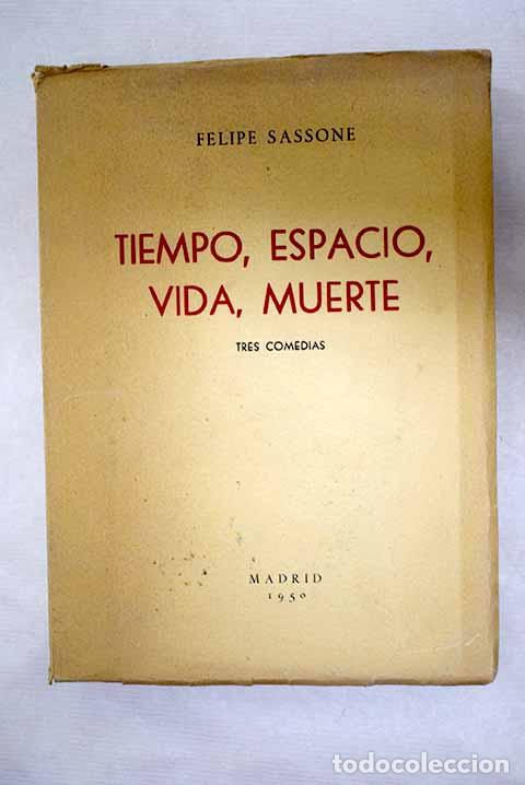 Libri di seconda mano: Tiempo, espacio, vida, muerte: tres comedias.- Sassone, Felipe