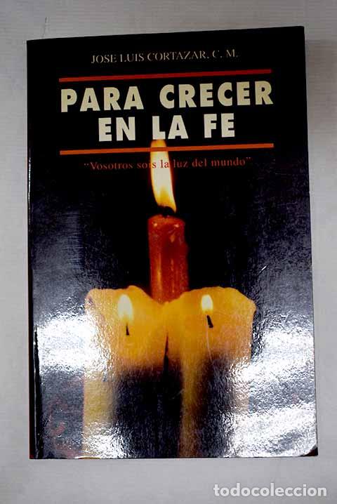 Livres: Para crecer en la fe.- Cort&aacute;zar Revuelta, Jos&eacute; Luis