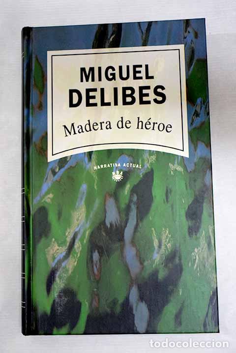 Libros: Madera de h&eacute;roe: Delibes, Miguel.- Delibes, Miguel
