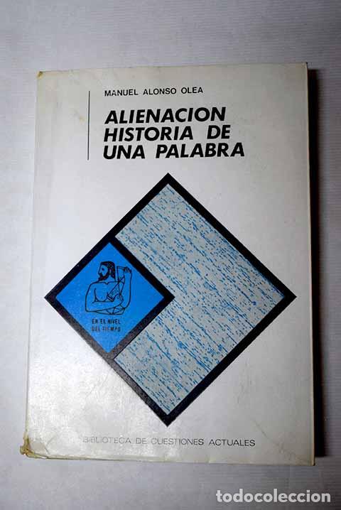 Libros: Alienaci&oacute;n: historia de una palabra.- ALONSO OLEA, Manuel