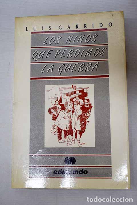 Livres: Los ni&ntilde;os que perdimos la guerra.- Garrido, Luis