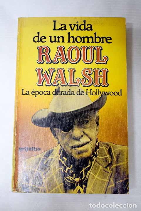 Libros: La vida de un hombre: la edad de oro de Hollywood.- Walsh, Raoul
