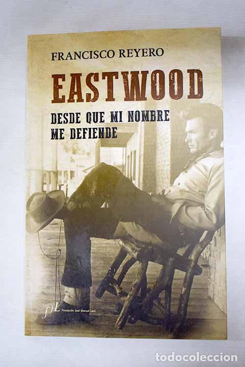 Libros: Eastwood: desde que mi nombre me defiende.- Reyero, Francisco