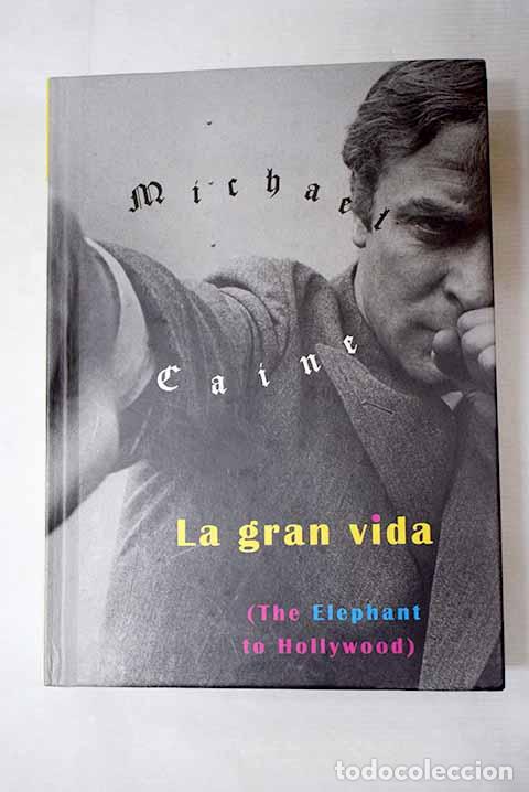 Libros: La gran vida: (The Elephant to Hollywood).- Caine, Michael