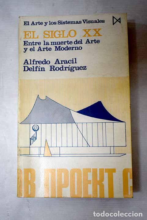 Livros em segunda m&atilde;o: El siglo XX: entre la muerte del arte y el arte moderno.- Aracil, Alfredo