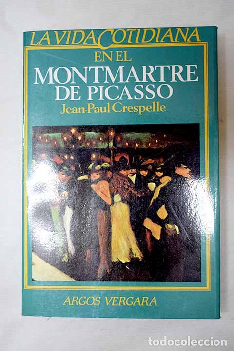 Libros: La vida cotidiana en el Montmartre de Picasso.- Crespelle, Jean-Paul