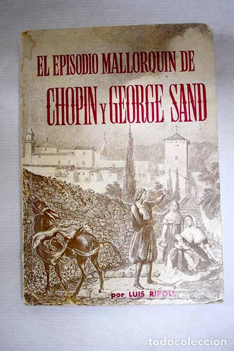 Libros: El episodio mallorqu&iacute;n de Chopin y George Sand, 1838-1839.- Ripoll, Luis