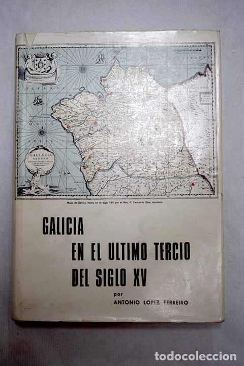 Libros: Galicia en el ultimo tercio del siglo XV.- L&oacute;pez Ferreiro, Antonio