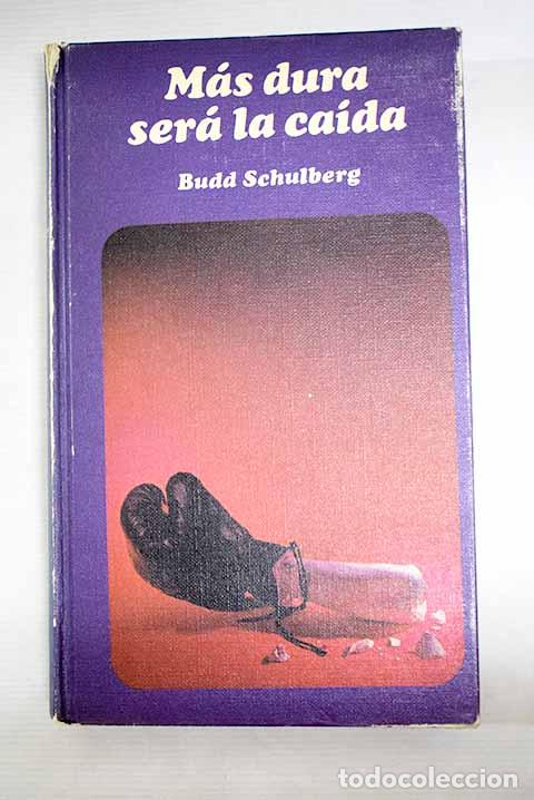 Libros: M&aacute;s dura ser&aacute; la ca&iacute;da.- Schulberg, Budd