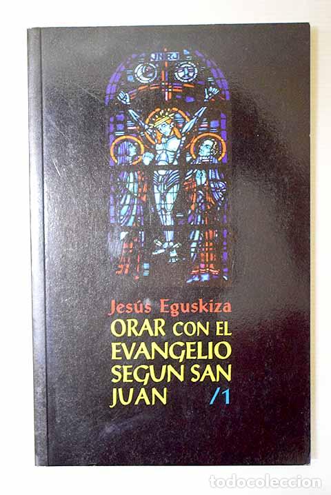 Libros: Orar con el Evangelio: seg&uacute;n San Juan, tomo I.- Egusquiza, Jes&uacute;s