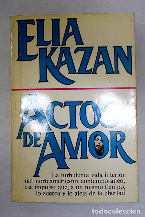Libros: Actos de amor: Kazan, Elia.- Kazan, Elia
