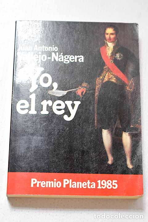 Libros: Yo, el rey: Vallejo-N&aacute;gera, Juan Antonio.- Vallejo-N&aacute;gera, Juan Antonio