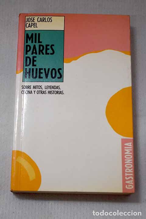 Libros: Mil pares de huevos: Capel, Jos&eacute; Carlos.- Capel, Jos&eacute; Carlos