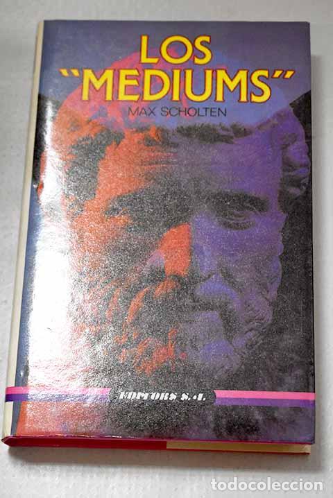 Libros: Los mediums : Scholten, Max.- Scholten, Max