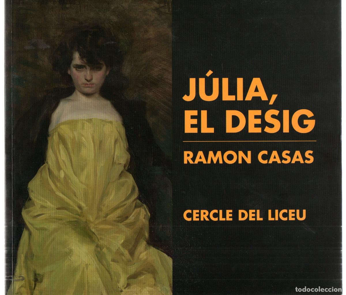 Libros: Coll Mirabent, Isabel. - J&uacute;lia, el desig. Ramon Casas.